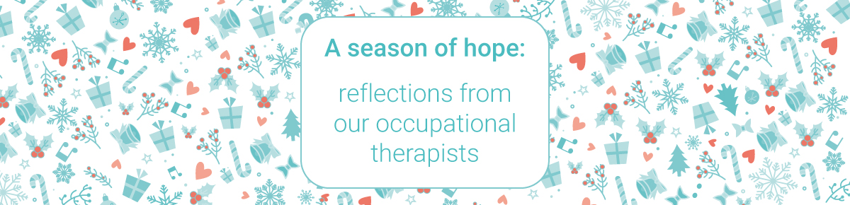 A season of hope: reflections from our occupational therapists