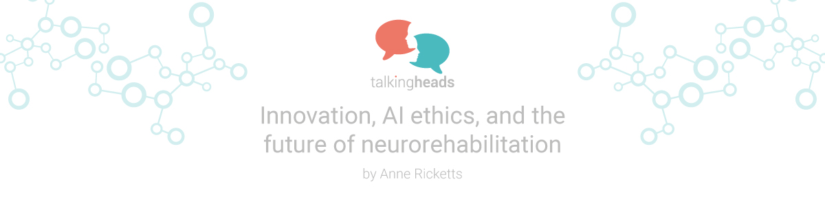 Innovation, AI ethics, and the future of neurorehabilitation Innovation, AI ethics, and the future of neurorehabilitation